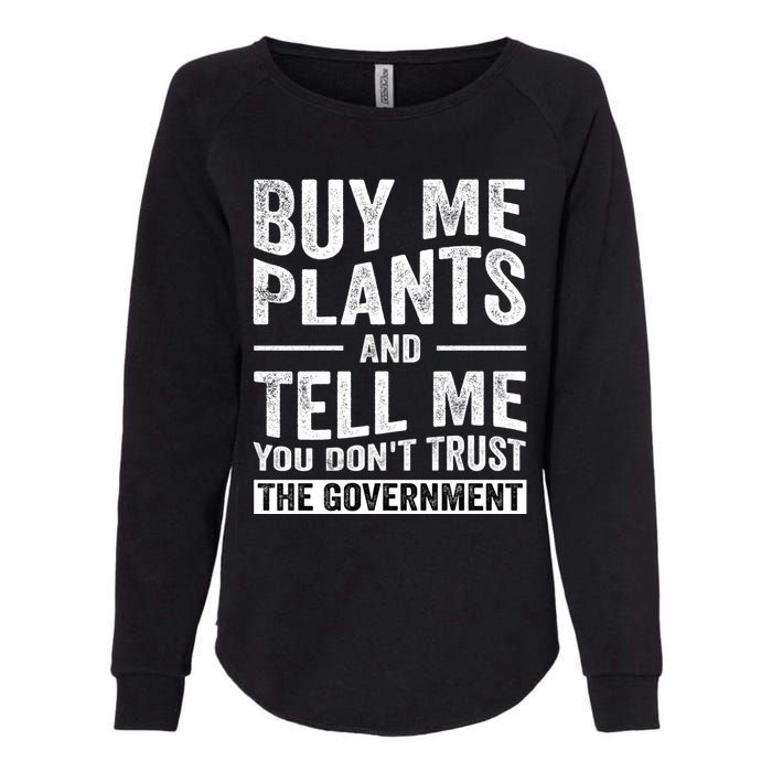 Buy Me Plants And Tell Me You Dont Trust The Government Womens California Wash Sweatshirt