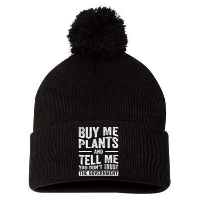 Buy Me Plants And Tell Me You Dont Trust The Government Pom Pom 12in Knit Beanie