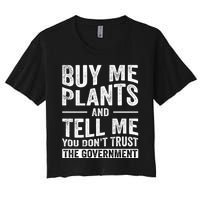 Buy Me Plants And Tell Me You Dont Trust The Government Women's Crop Top Tee