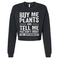 Buy Me Plants And Tell Me You Dont Trust The Government Cropped Pullover Crew