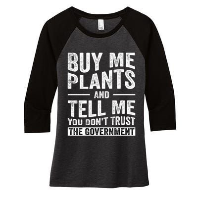 Buy Me Plants And Tell Me You Dont Trust The Government Women's Tri-Blend 3/4-Sleeve Raglan Shirt