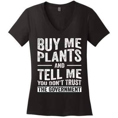 Buy Me Plants And Tell Me You Dont Trust The Government Women's V-Neck T-Shirt