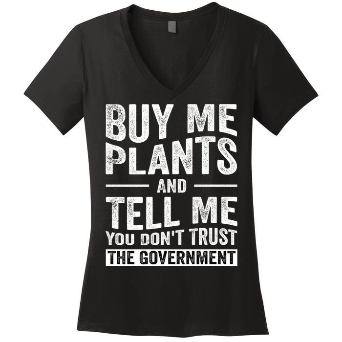 Buy Me Plants And Tell Me You Dont Trust The Government Women's V-Neck T-Shirt