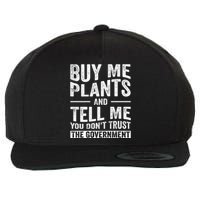 Buy Me Plants And Tell Me You Dont Trust The Government Wool Snapback Cap