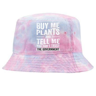 Buy Me Plants And Tell Me You Dont Trust The Government Tie-Dyed Bucket Hat