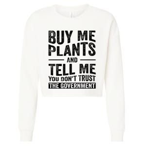 Buy Me Plants And Tell Me You Dont Trust The Government Cropped Pullover Crew