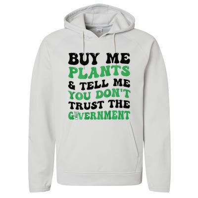 Buy Me Plants And Tell Me You Don't Trust The Government Performance Fleece Hoodie