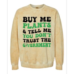 Buy Me Plants And Tell Me You Don't Trust The Government Colorblast Crewneck Sweatshirt