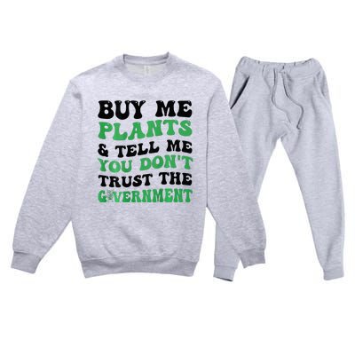 Buy Me Plants And Tell Me You Don't Trust The Government Premium Crewneck Sweatsuit Set