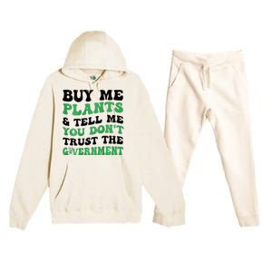 Buy Me Plants And Tell Me You Don't Trust The Government Premium Hooded Sweatsuit Set