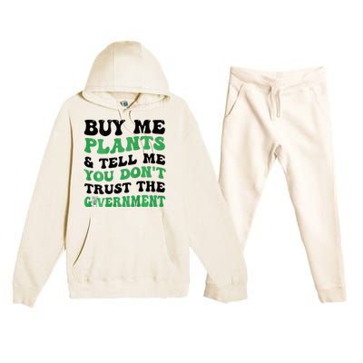 Buy Me Plants And Tell Me You Don't Trust The Government Premium Hooded Sweatsuit Set