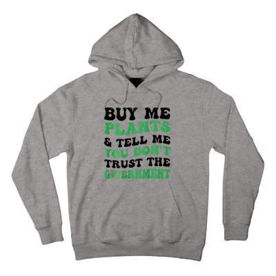 Buy Me Plants And Tell Me You Don't Trust The Government Tall Hoodie