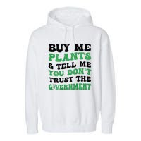 Buy Me Plants And Tell Me You Don't Trust The Government Garment-Dyed Fleece Hoodie