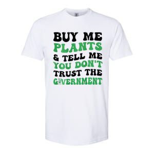 Buy Me Plants And Tell Me You Don't Trust The Government Softstyle CVC T-Shirt