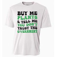 Buy Me Plants And Tell Me You Don't Trust The Government Cooling Performance Crew T-Shirt