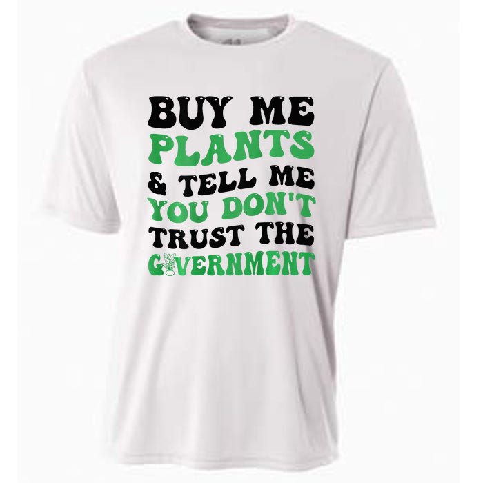 Buy Me Plants And Tell Me You Don't Trust The Government Cooling Performance Crew T-Shirt