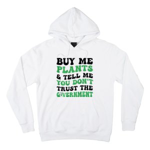 Buy Me Plants And Tell Me You Don't Trust The Government Hoodie