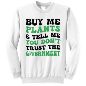 Buy Me Plants And Tell Me You Don't Trust The Government Sweatshirt