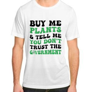 Buy Me Plants And Tell Me You Don't Trust The Government Adult ChromaSoft Performance T-Shirt