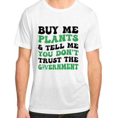 Buy Me Plants And Tell Me You Don't Trust The Government Adult ChromaSoft Performance T-Shirt