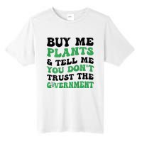 Buy Me Plants And Tell Me You Don't Trust The Government Tall Fusion ChromaSoft Performance T-Shirt