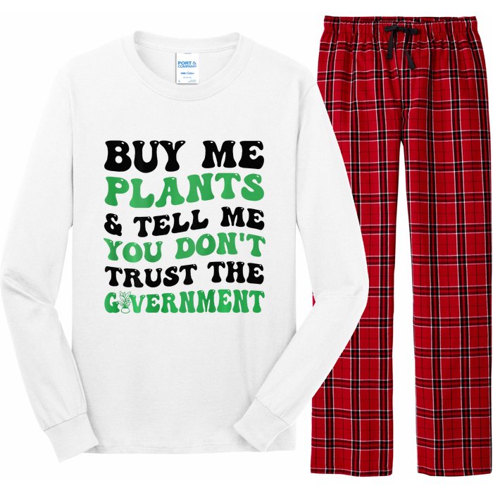 Buy Me Plants And Tell Me You Don't Trust The Government Long Sleeve Pajama Set