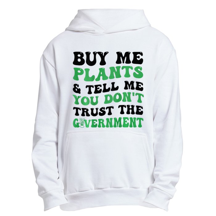 Buy Me Plants And Tell Me You Don't Trust The Government Urban Pullover Hoodie