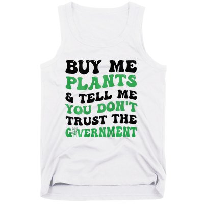 Buy Me Plants And Tell Me You Don't Trust The Government Tank Top