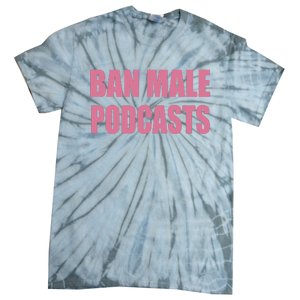 Ban Male Podcasts Tie-Dye T-Shirt