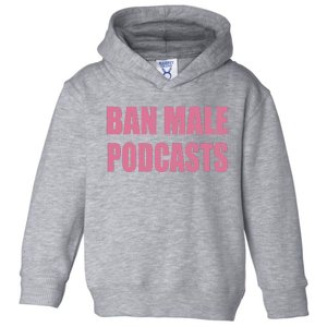 Ban Male Podcasts Toddler Hoodie