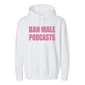 Ban Male Podcasts Garment-Dyed Fleece Hoodie