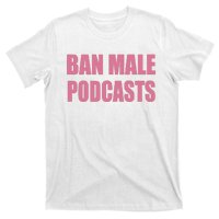 Ban Male Podcasts T-Shirt