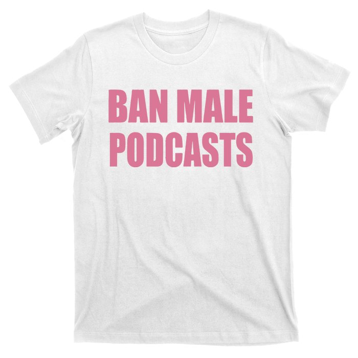 Ban Male Podcasts T-Shirt