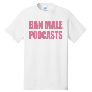 Ban Male Podcasts Tall T-Shirt