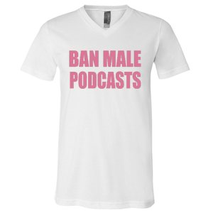 Ban Male Podcasts V-Neck T-Shirt