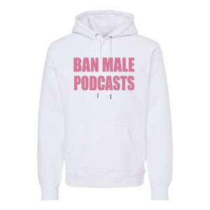 Ban Male Podcasts Premium Hoodie