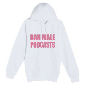 Ban Male Podcasts Premium Pullover Hoodie