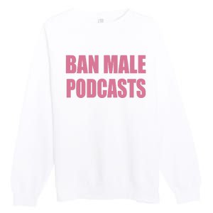 Ban Male Podcasts Premium Crewneck Sweatshirt