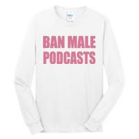 Ban Male Podcasts Tall Long Sleeve T-Shirt