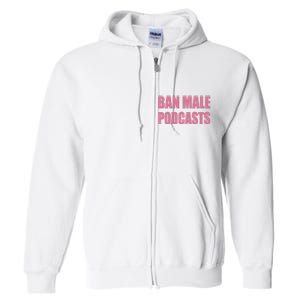 Ban Male Podcasts Full Zip Hoodie