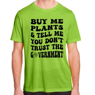 Buy Me Plants And Tell Me You Dont Trust The Government Adult ChromaSoft Performance T-Shirt