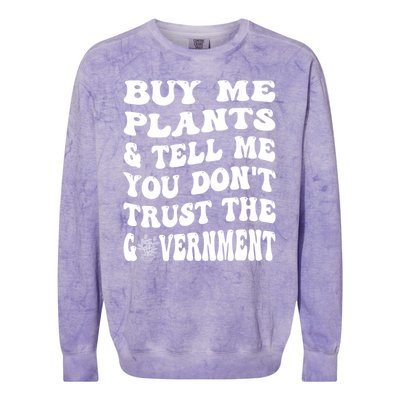 Buy Me Plants And Tell Me You Dont Trust The Government Colorblast Crewneck Sweatshirt