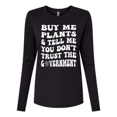 Buy Me Plants And Tell Me You Dont Trust The Government Womens Cotton Relaxed Long Sleeve T-Shirt