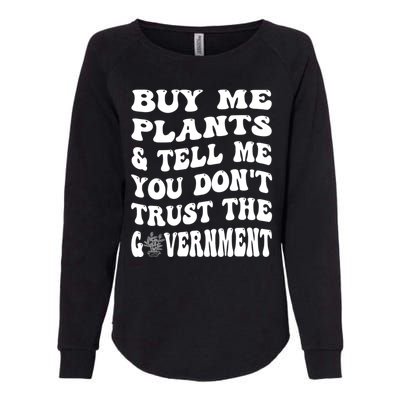 Buy Me Plants And Tell Me You Dont Trust The Government Womens California Wash Sweatshirt