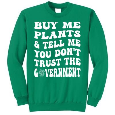 Buy Me Plants And Tell Me You Dont Trust The Government Sweatshirt