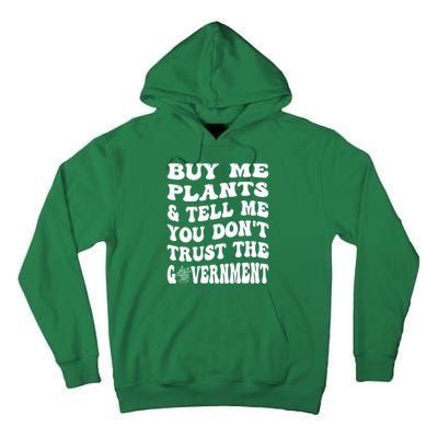 Buy Me Plants And Tell Me You Dont Trust The Government Tall Hoodie