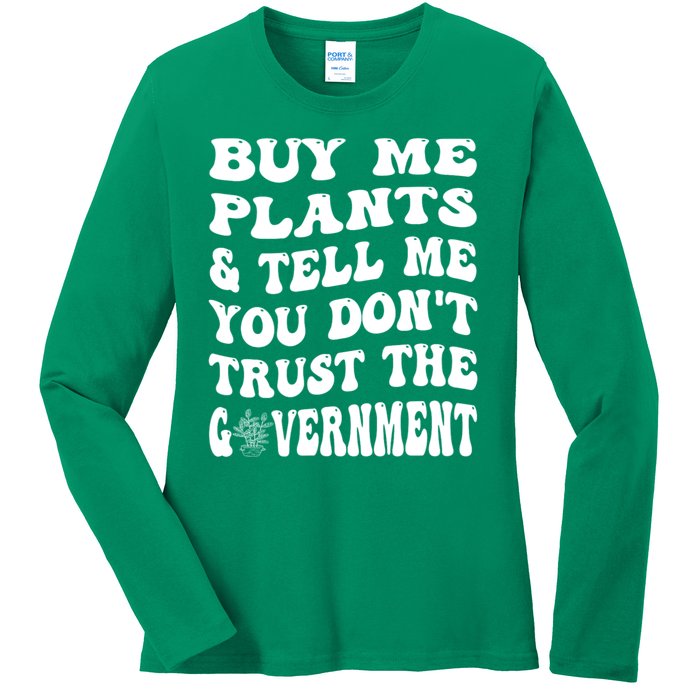 Buy Me Plants And Tell Me You Dont Trust The Government Ladies Long Sleeve Shirt