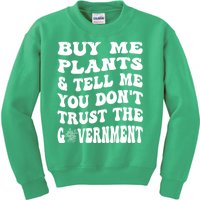 Buy Me Plants And Tell Me You Dont Trust The Government Kids Sweatshirt