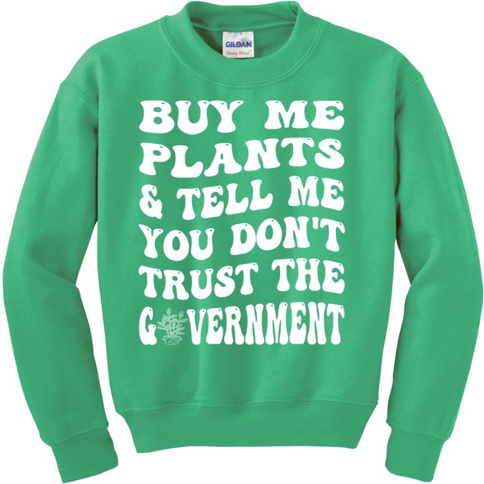 Buy Me Plants And Tell Me You Dont Trust The Government Kids Sweatshirt