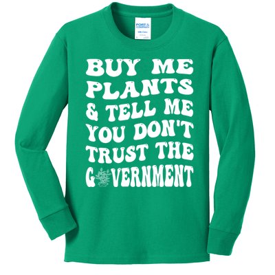 Buy Me Plants And Tell Me You Dont Trust The Government Kids Long Sleeve Shirt